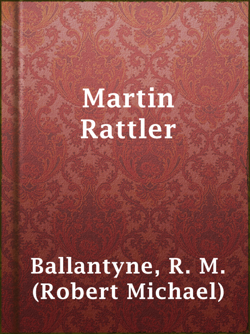Title details for Martin Rattler by R. M. (Robert Michael) Ballantyne - Available